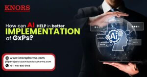 Read more about the article How Can AI Help in the Better Implementation of GxPs?