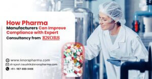 Read more about the article How can Pharma Manufacturers improve compliance with Expert Consultancy from Knors Pharma?